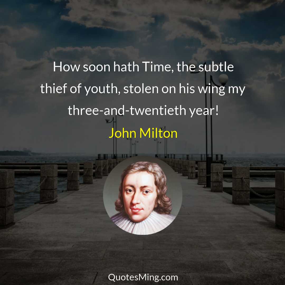 How soon hath Time the subtle thief of youth stolen