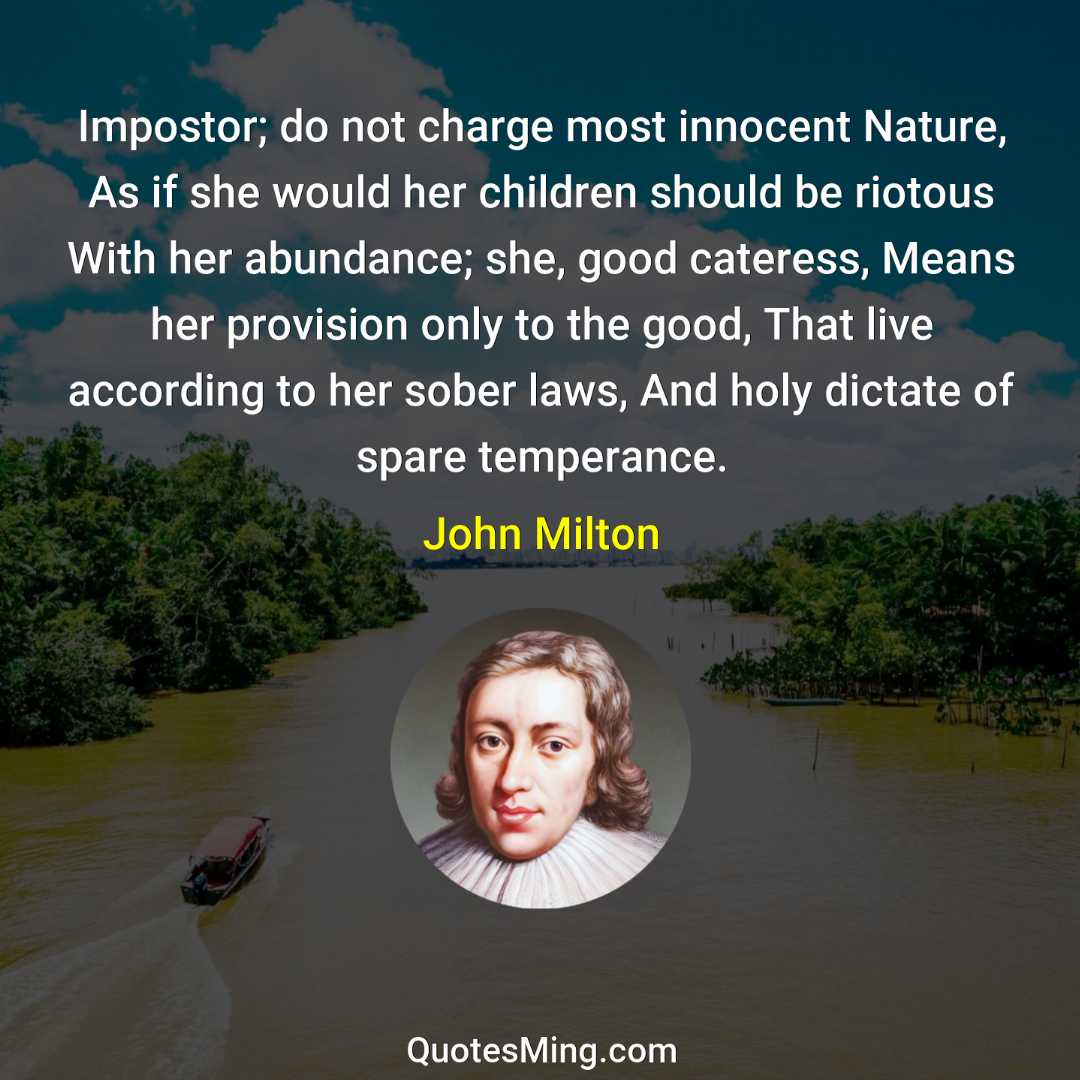 Impostor; do not charge most innocent Nature As if she