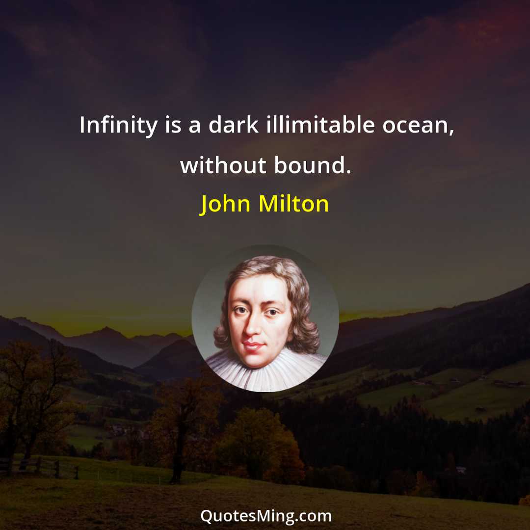 Infinity is a dark illimitable ocean without bound