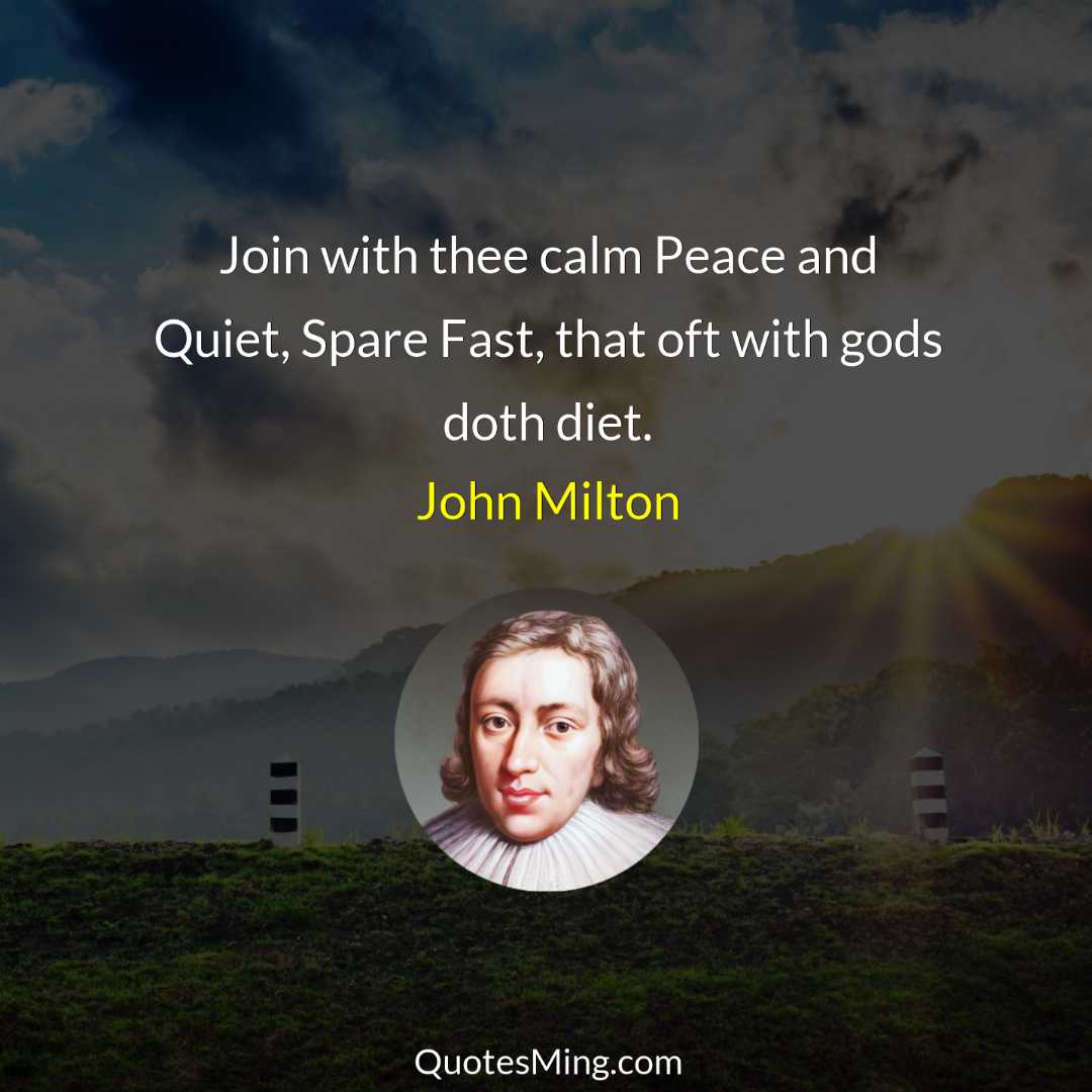 Join with thee calm Peace and Quiet Spare Fast that