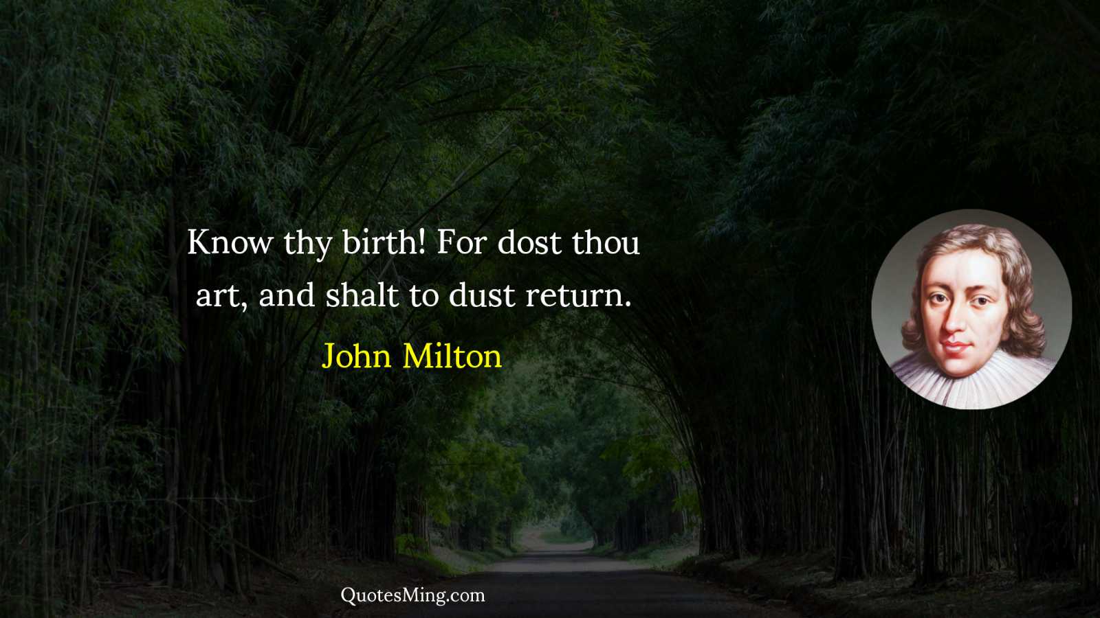 Know thy birth For dost thou art and shalt to