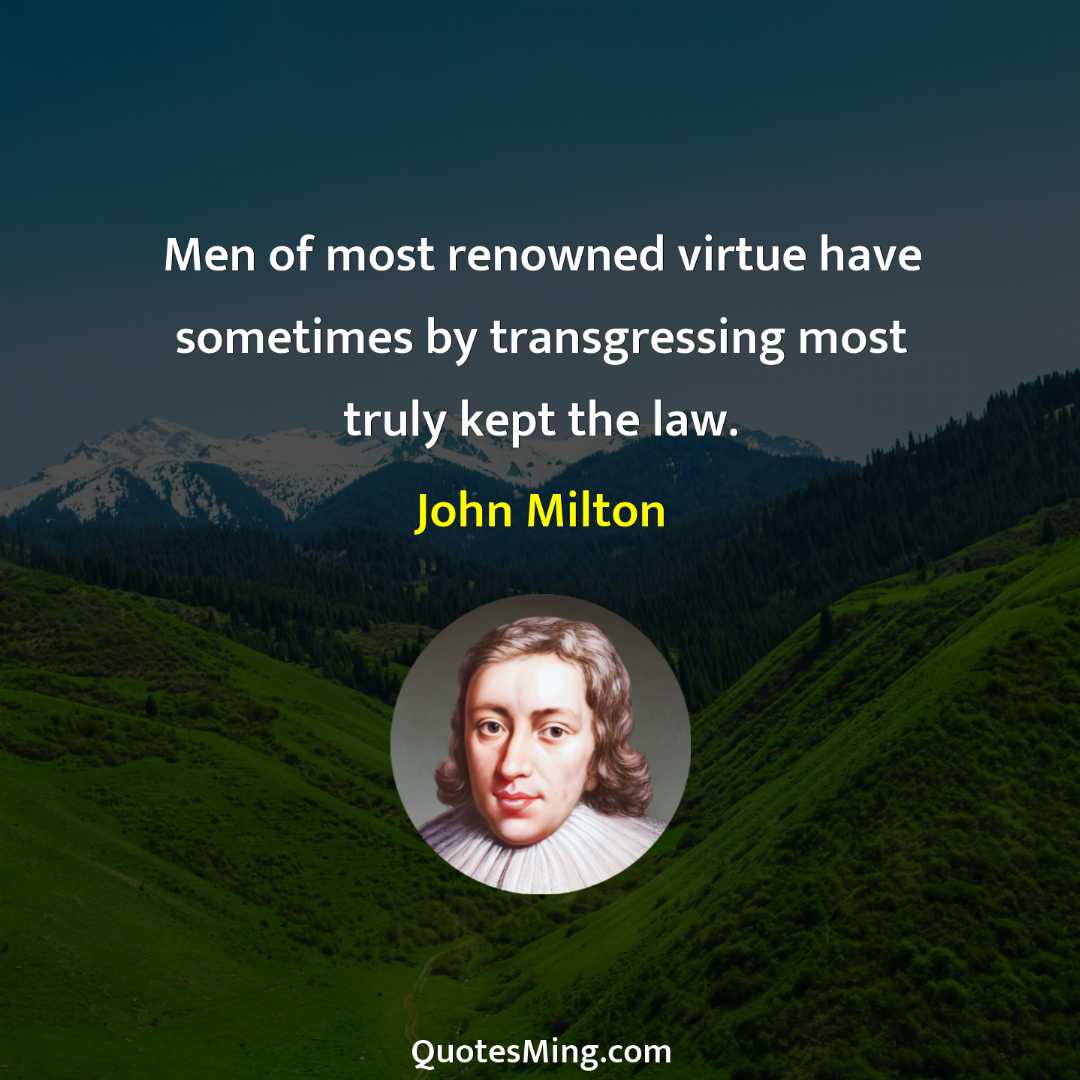 Men of most renowned virtue have sometimes by transgressing most