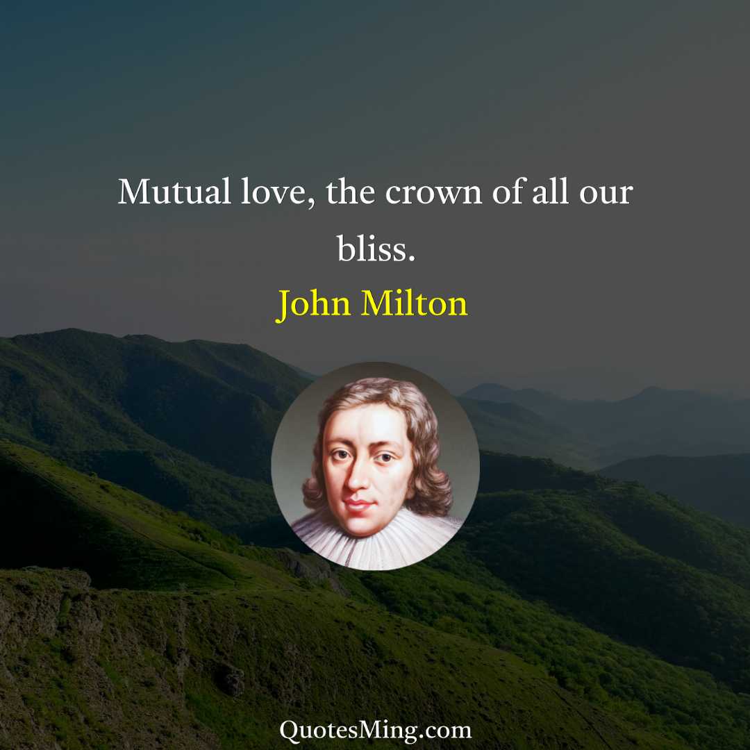 Mutual love the crown of all our bliss