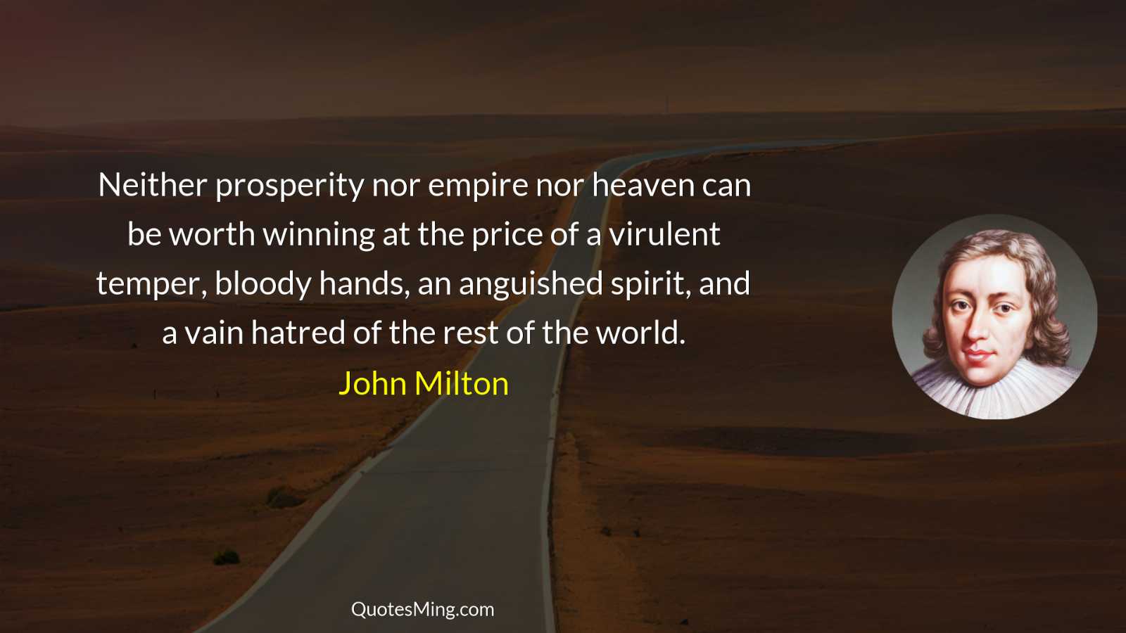 Neither prosperity nor empire nor heaven can be worth winning