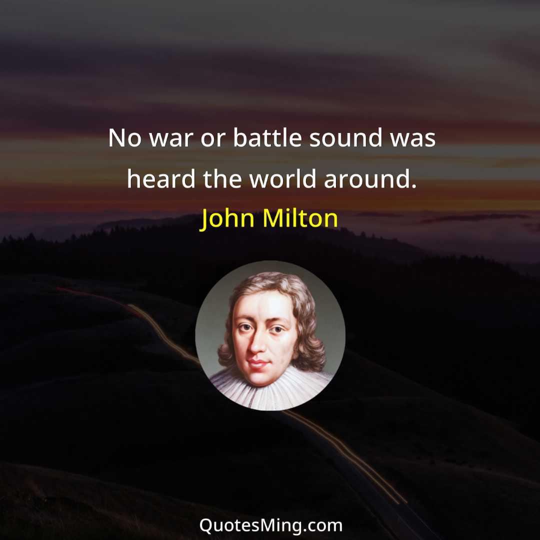 No war or battle sound was heard the world around