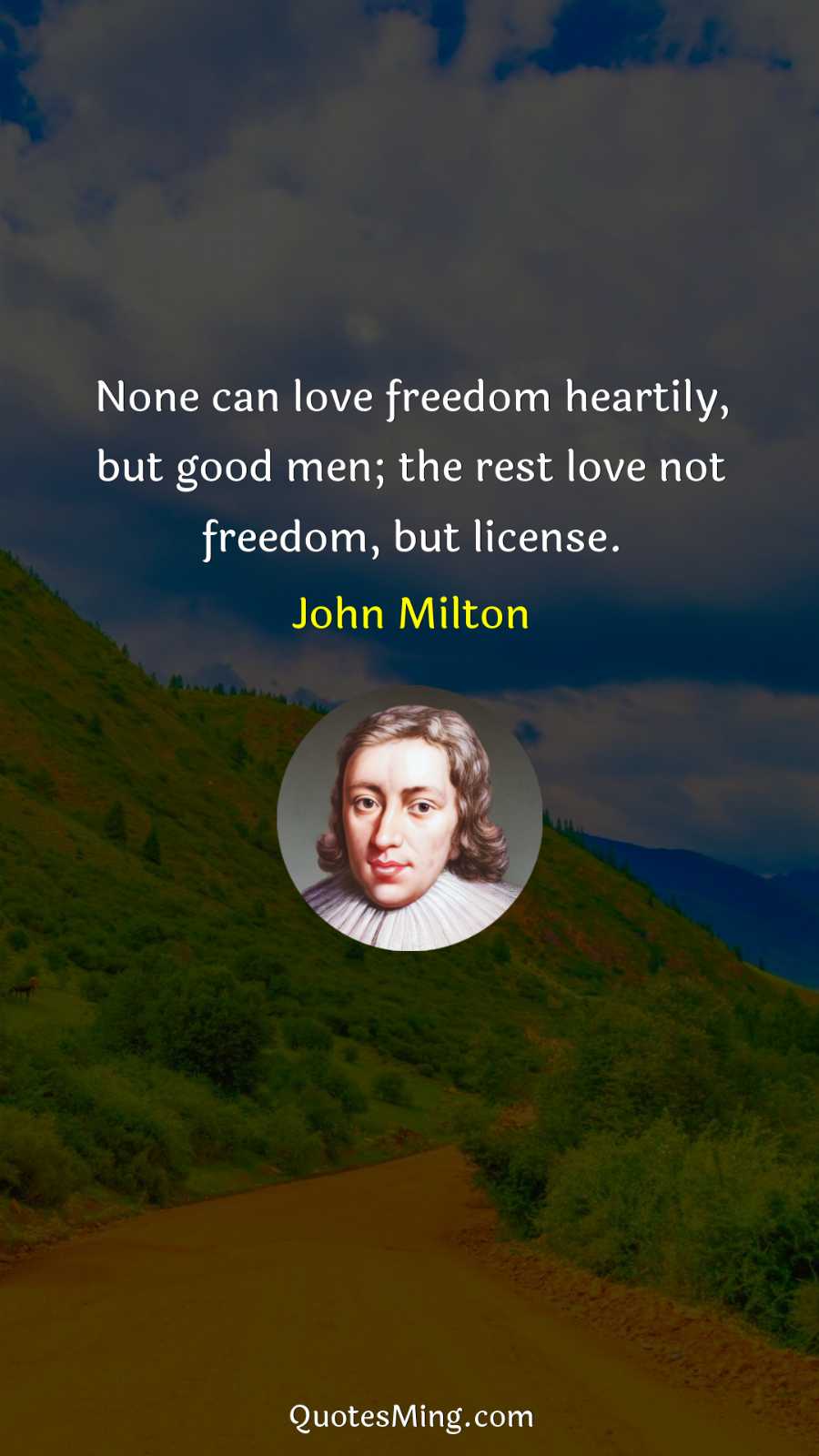 None can love freedom heartily but good men; the rest