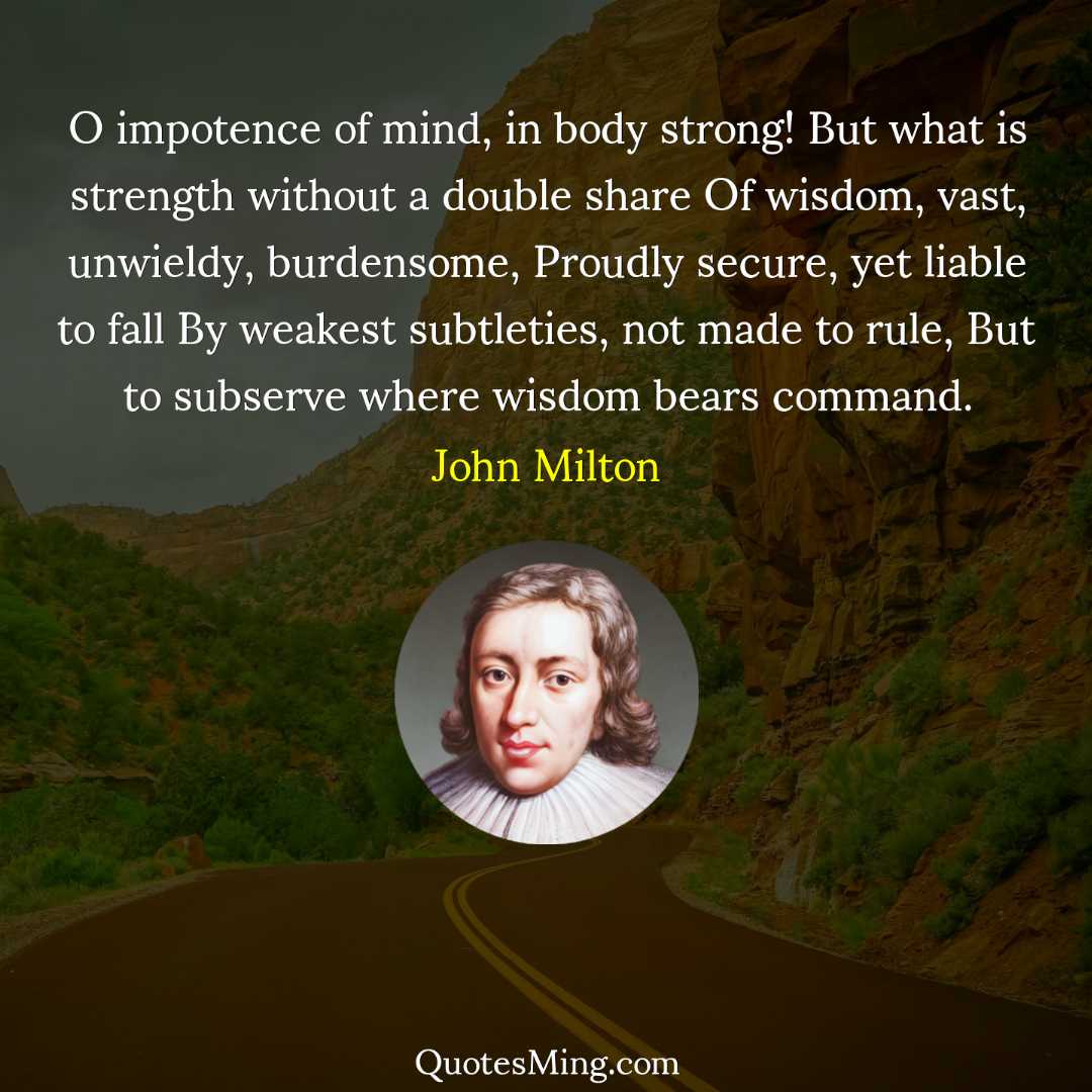 O impotence of mind in body strong But what is