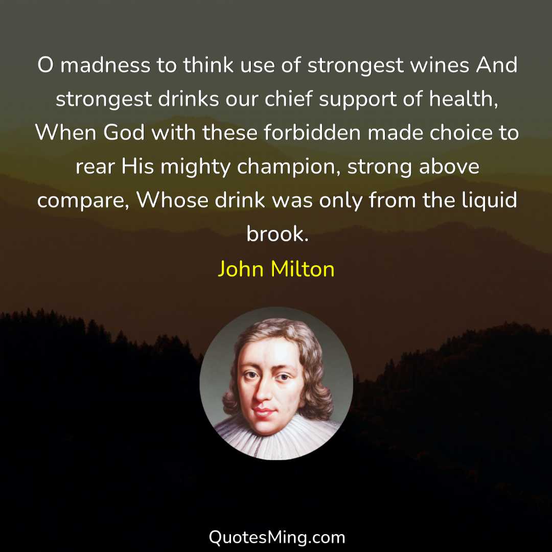 O madness to think use of strongest wines And strongest