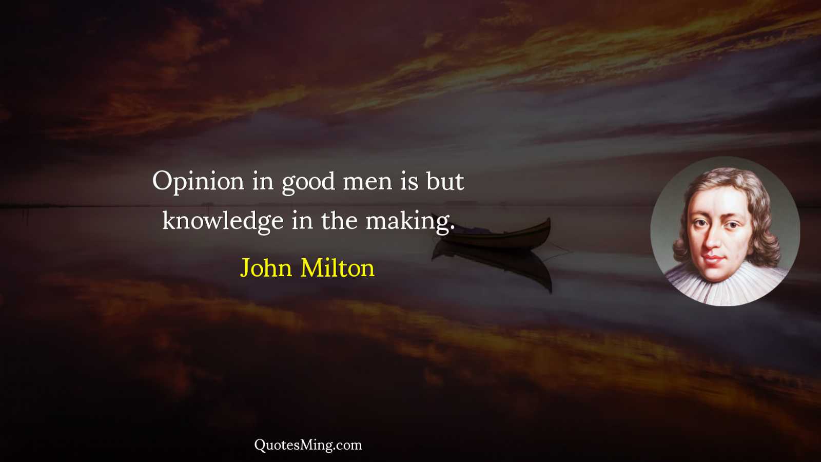 Opinion in good men is but knowledge in the making