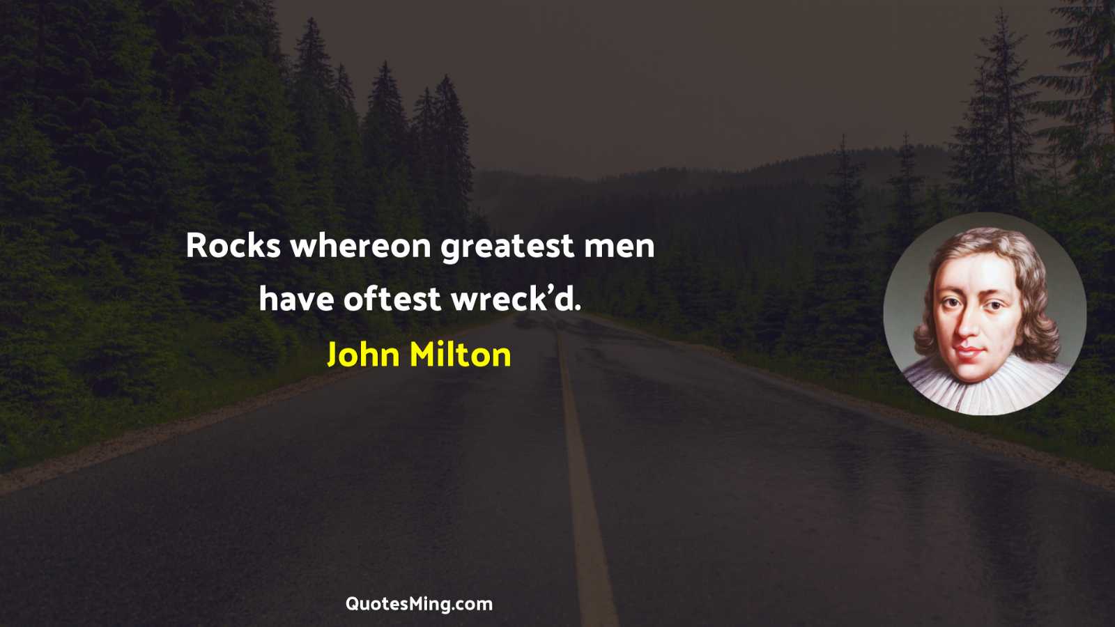 Rocks whereon greatest men have oftest wreck'd