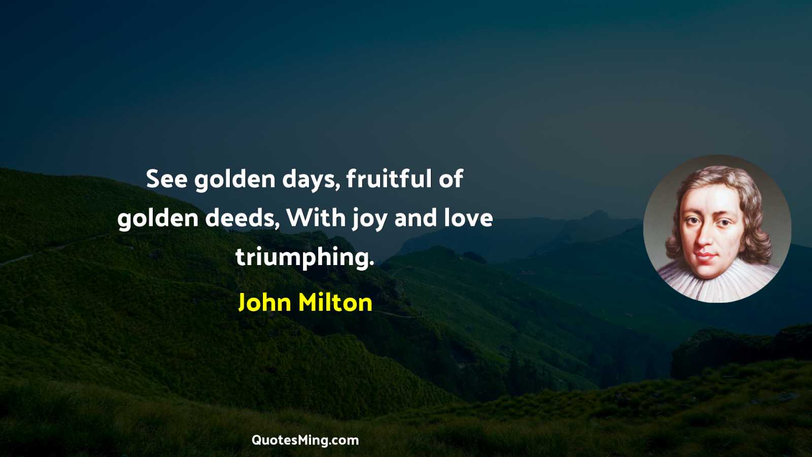 See golden days fruitful of golden deeds With joy and