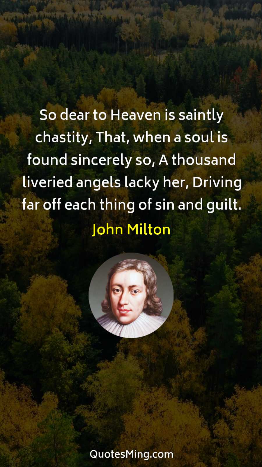 So dear to Heaven is saintly chastity That when a