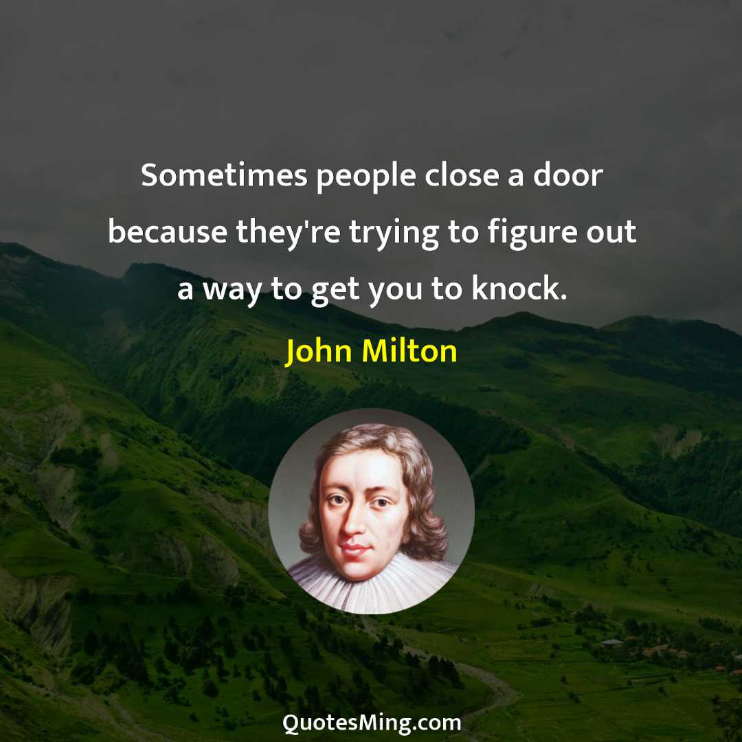 Sometimes people close a door because they're trying to figure