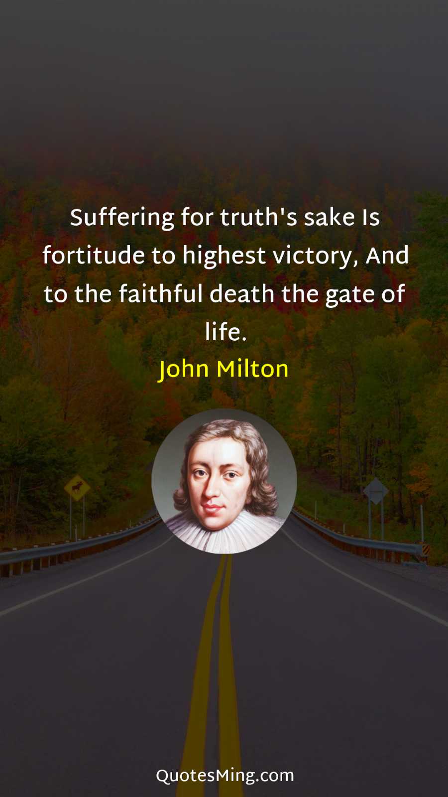 Suffering for truth's sake Is fortitude to highest victory And