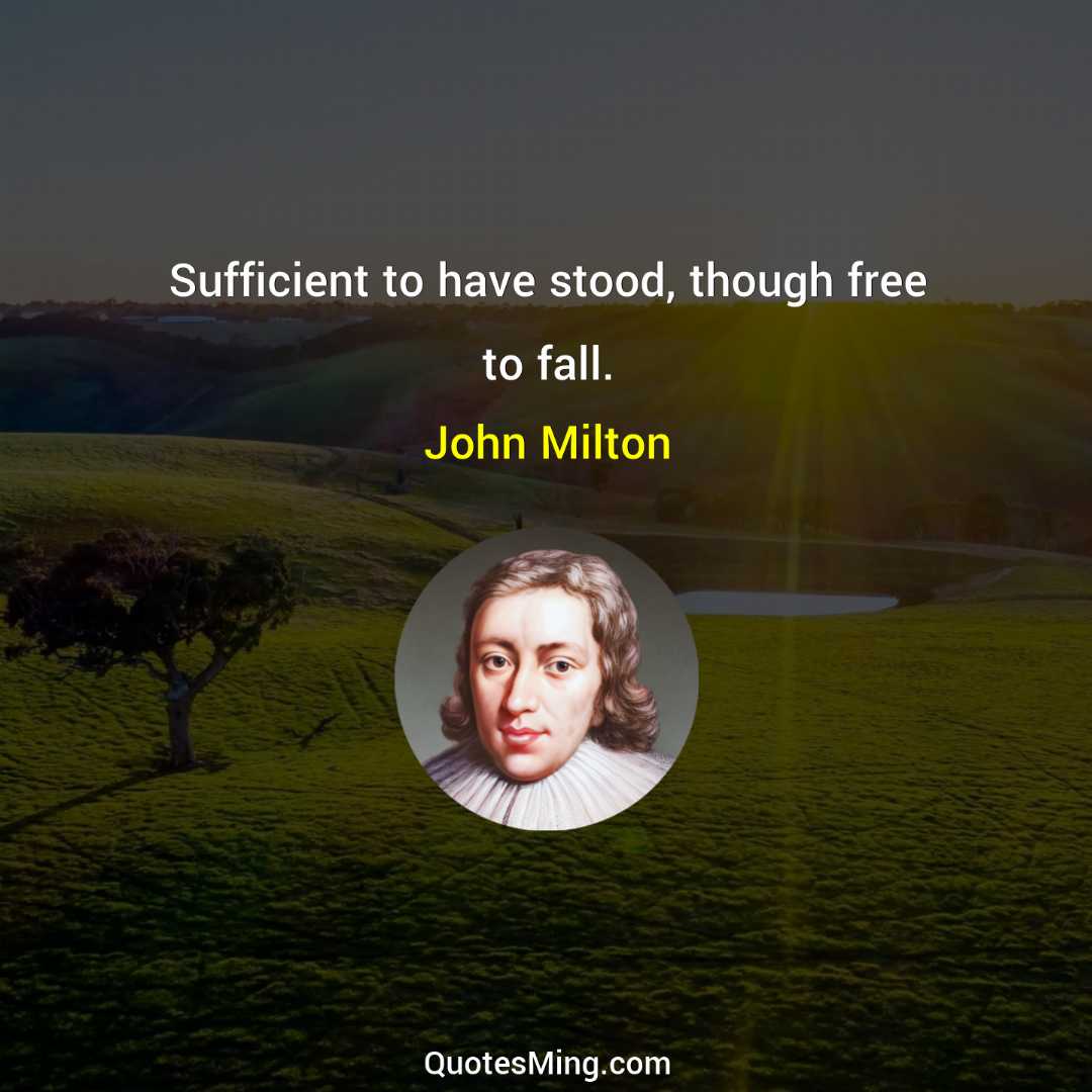 Sufficient to have stood though free to fall