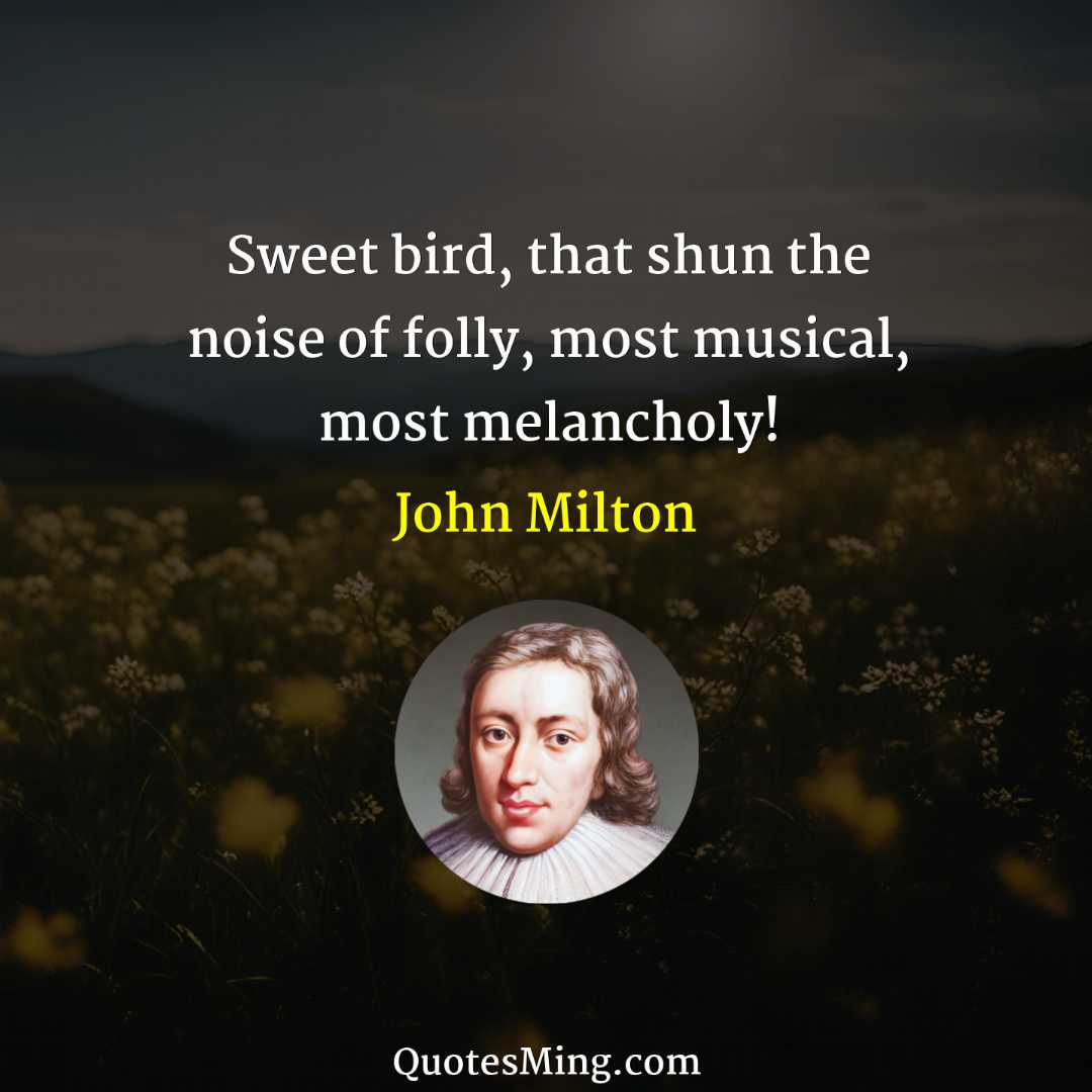 Sweet bird that shun the noise of folly most musical