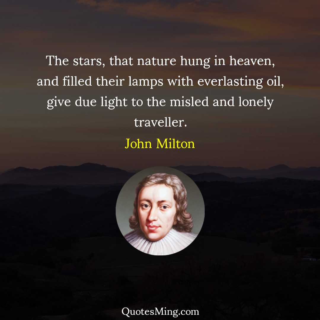 The stars that nature hung in heaven and filled their