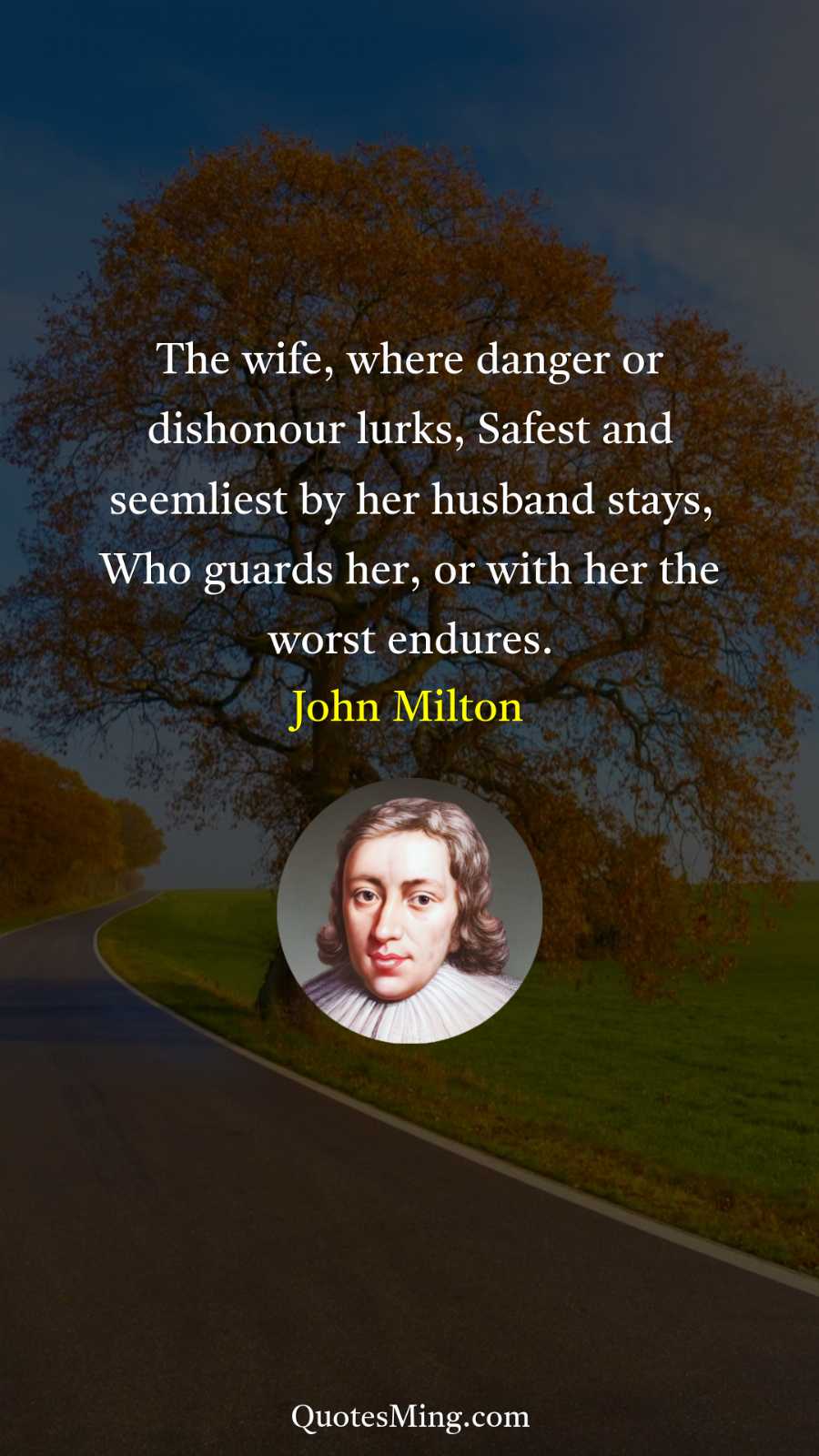 The wife where danger or dishonour lurks Safest and seemliest