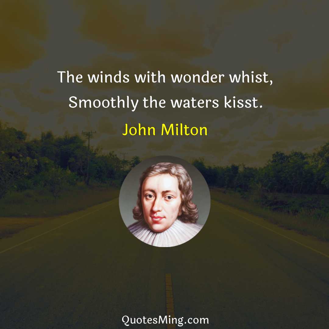 The winds with wonder whist Smoothly the waters kisst