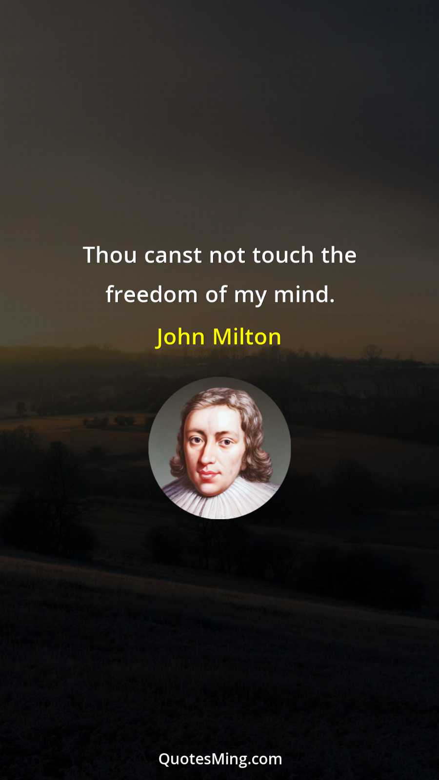 Thou canst not touch the freedom of my mind