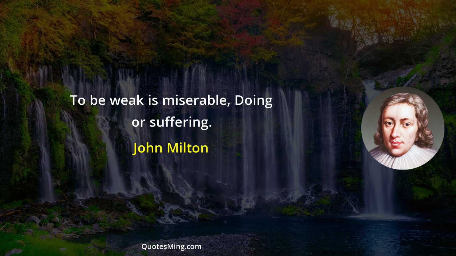 To be weak is miserable Doing or suffering