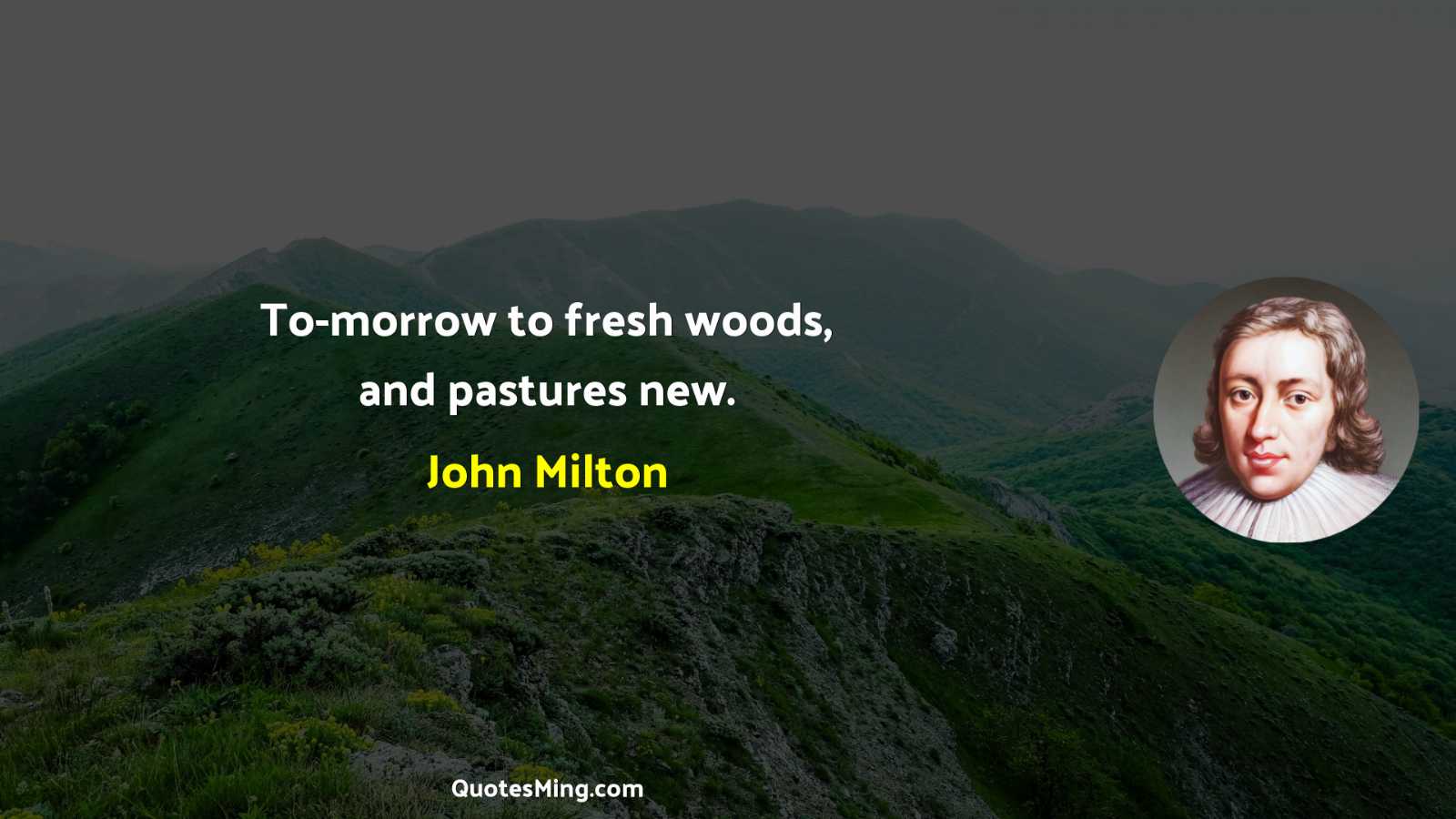 To-morrow to fresh woods and pastures new