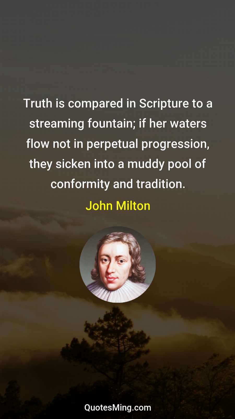 Truth is compared in Scripture to a streaming fountain; if