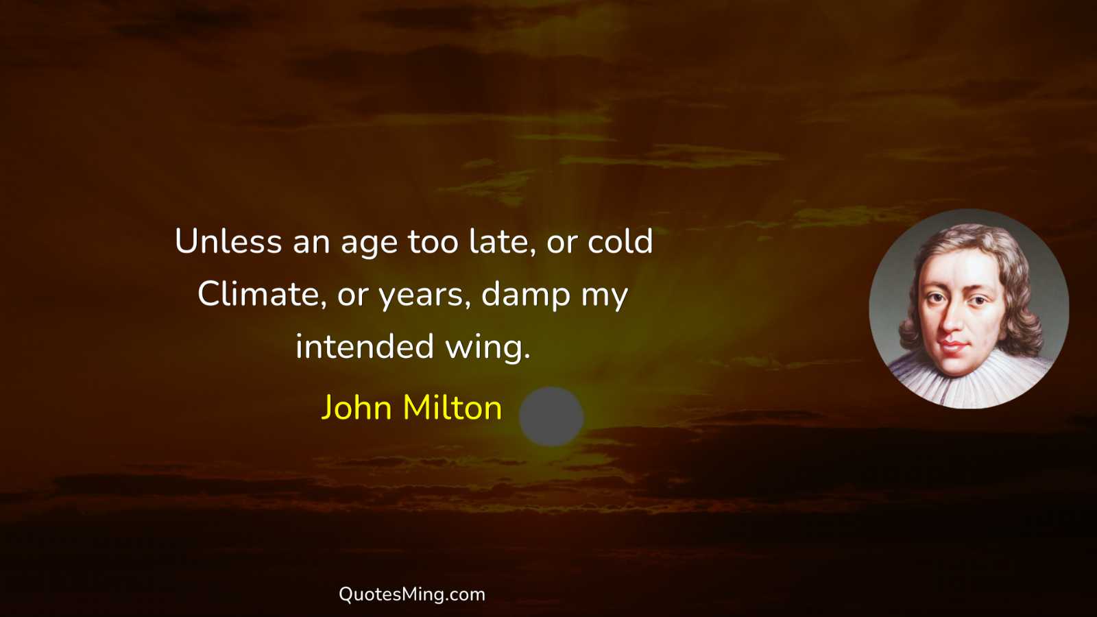 Unless an age too late or cold Climate or years