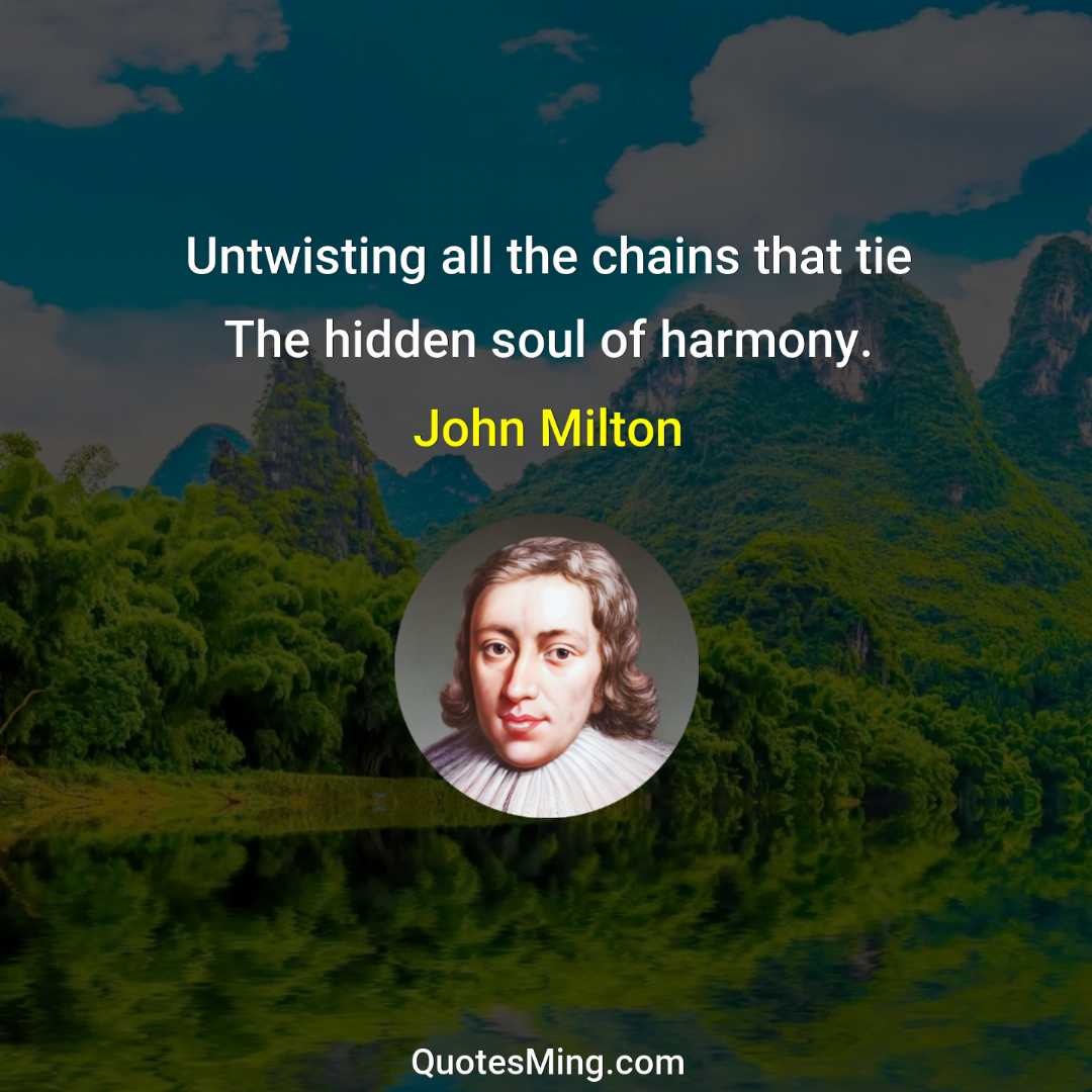 Untwisting all the chains that tie The hidden soul of