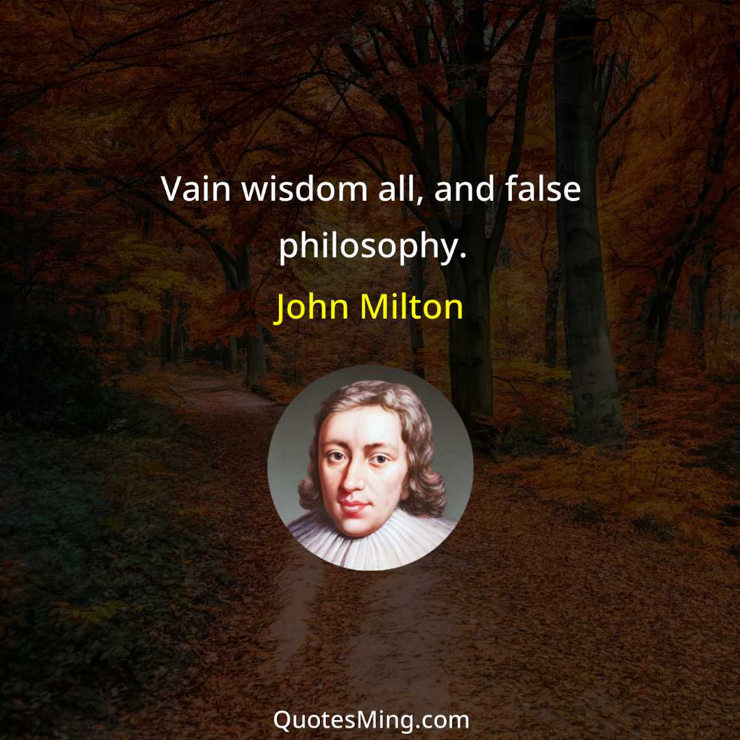 Vain wisdom all and false philosophy