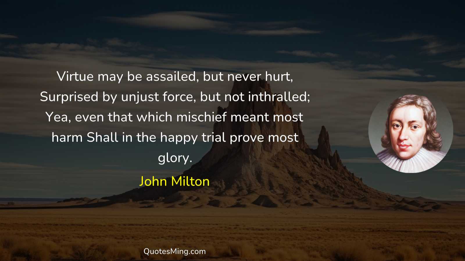 Virtue may be assailed but never hurt Surprised by unjust