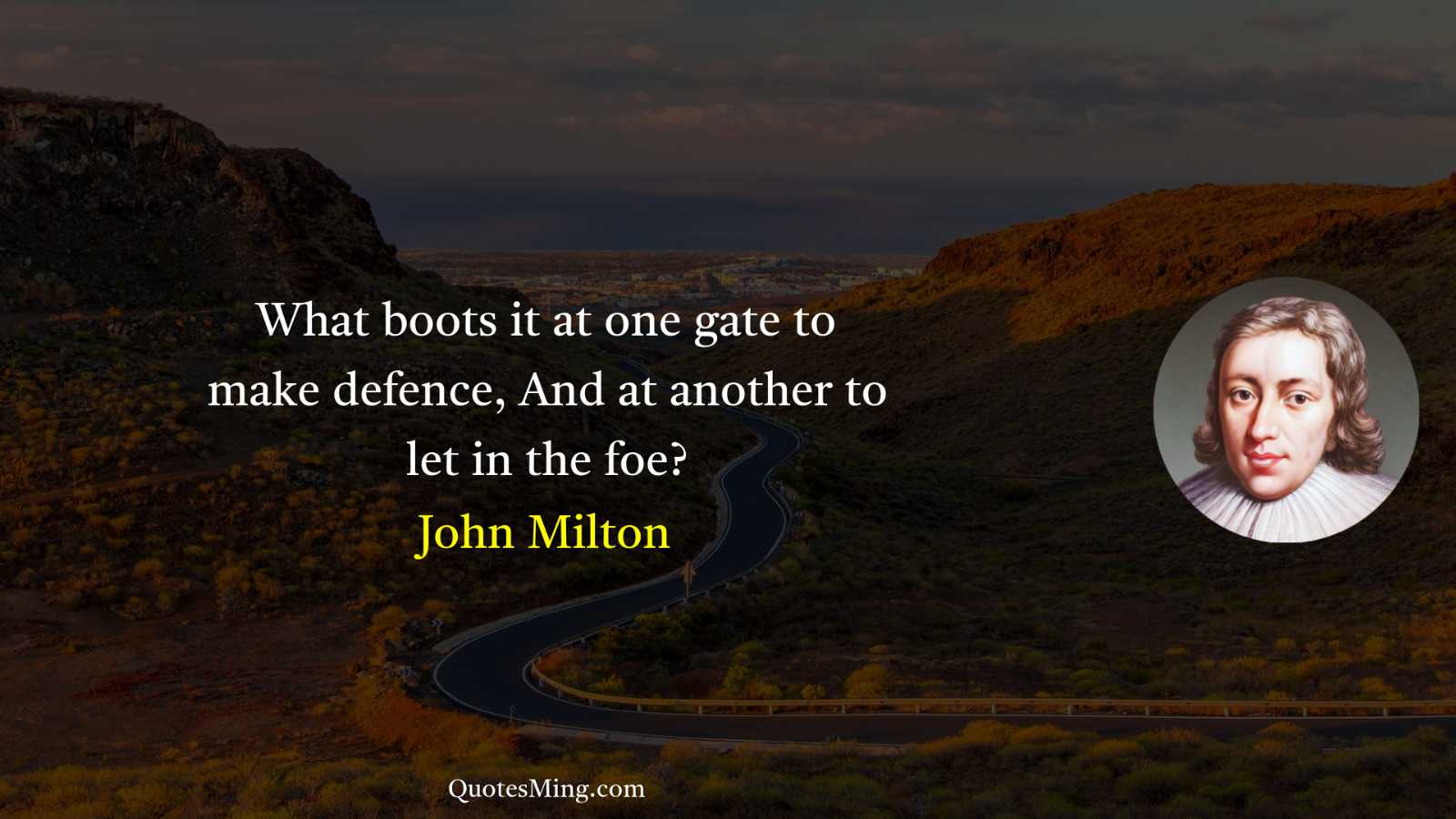 What boots it at one gate to make defence And