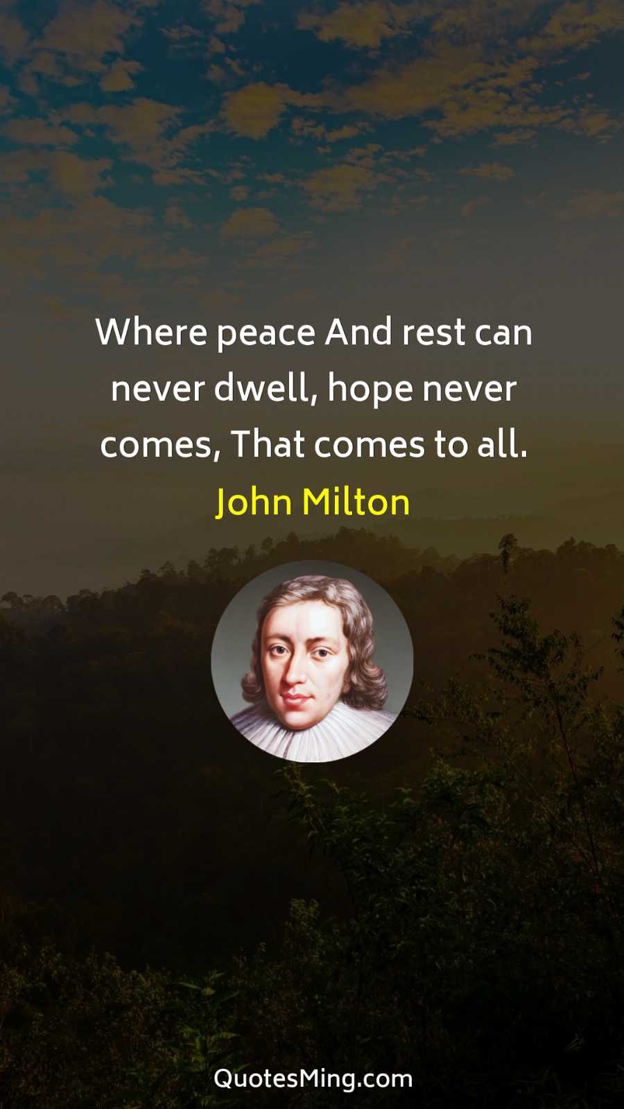 Where peace And rest can never dwell hope never comes