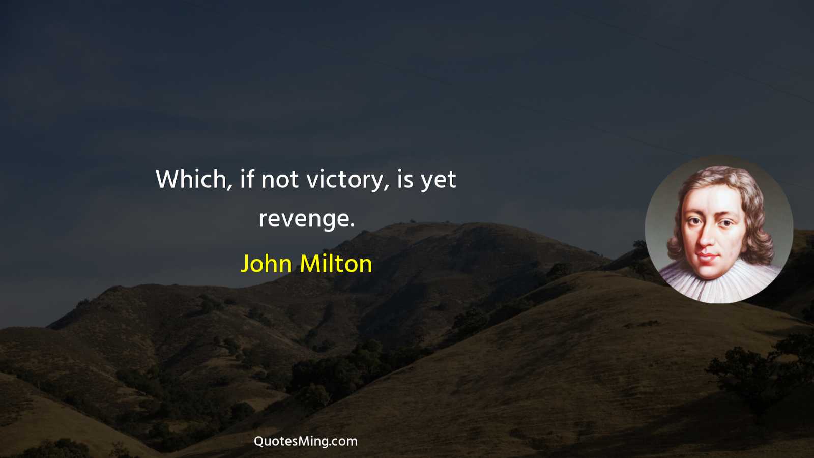 Which if not victory is yet revenge