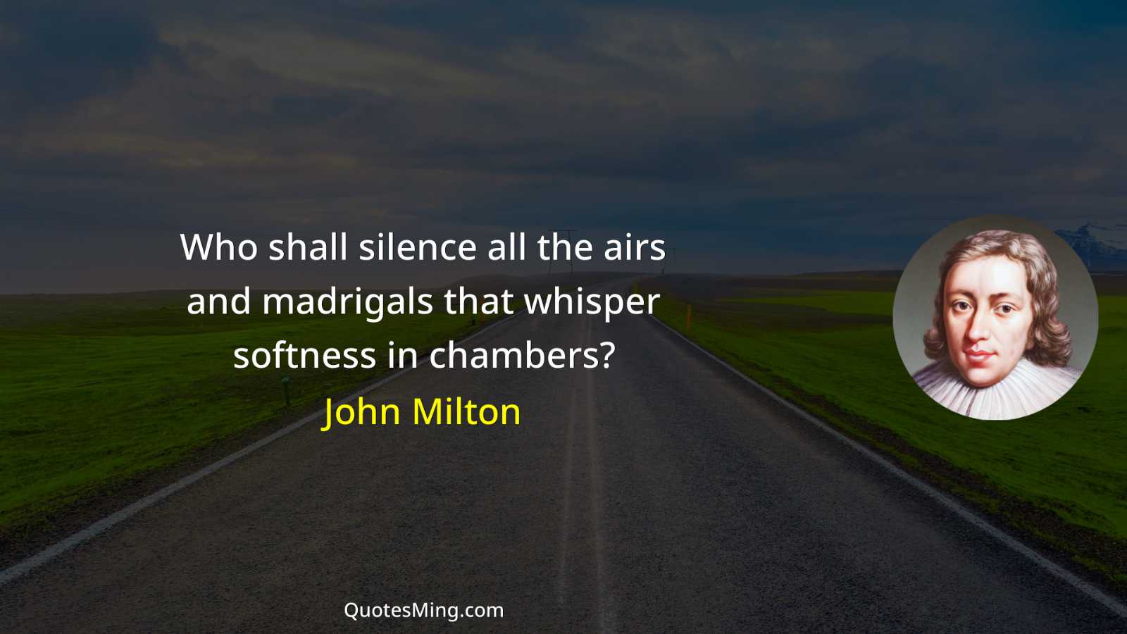 Who shall silence all the airs and madrigals that whisper