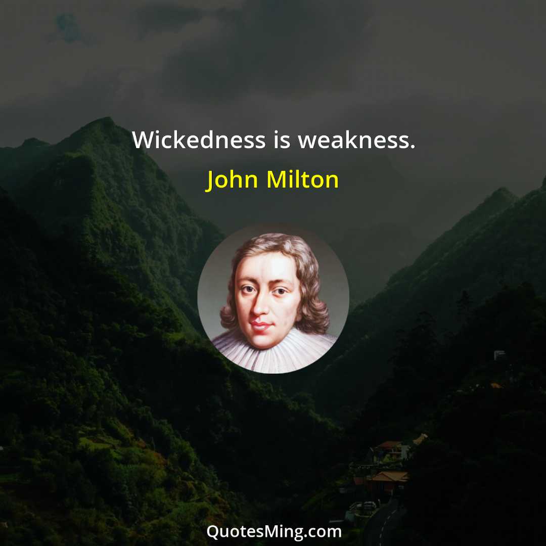 Wickedness is weakness