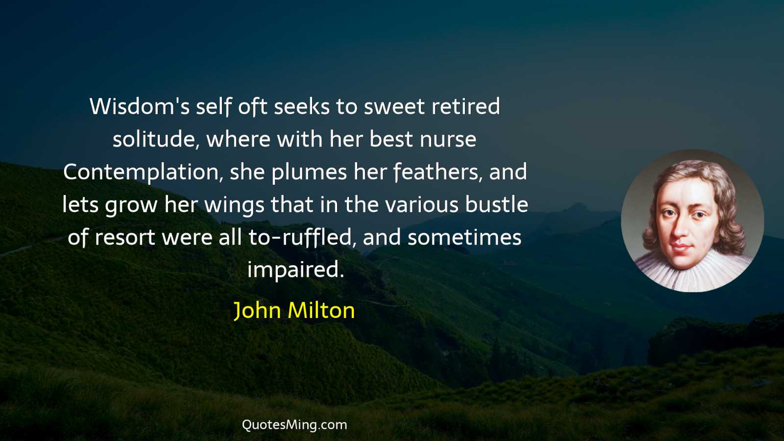 Wisdom's self oft seeks to sweet retired solitude where with