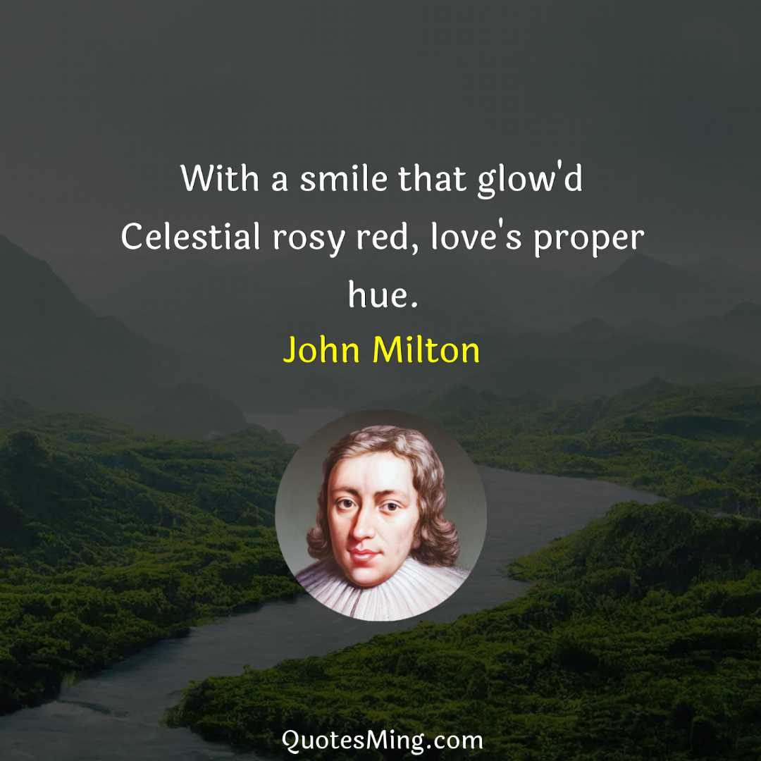 With a smile that glow'd Celestial rosy red love's proper