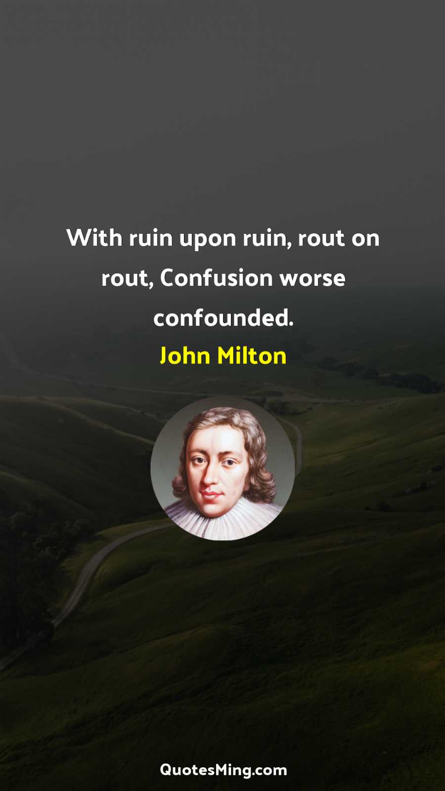 With ruin upon ruin rout on rout Confusion worse confounded