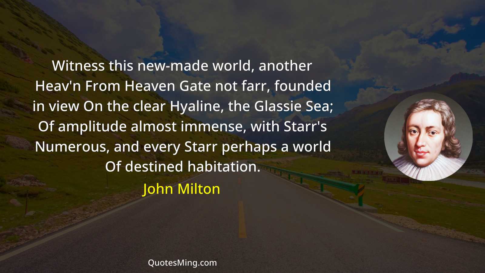 Witness this new-made world another Heav'n From Heaven Gate not