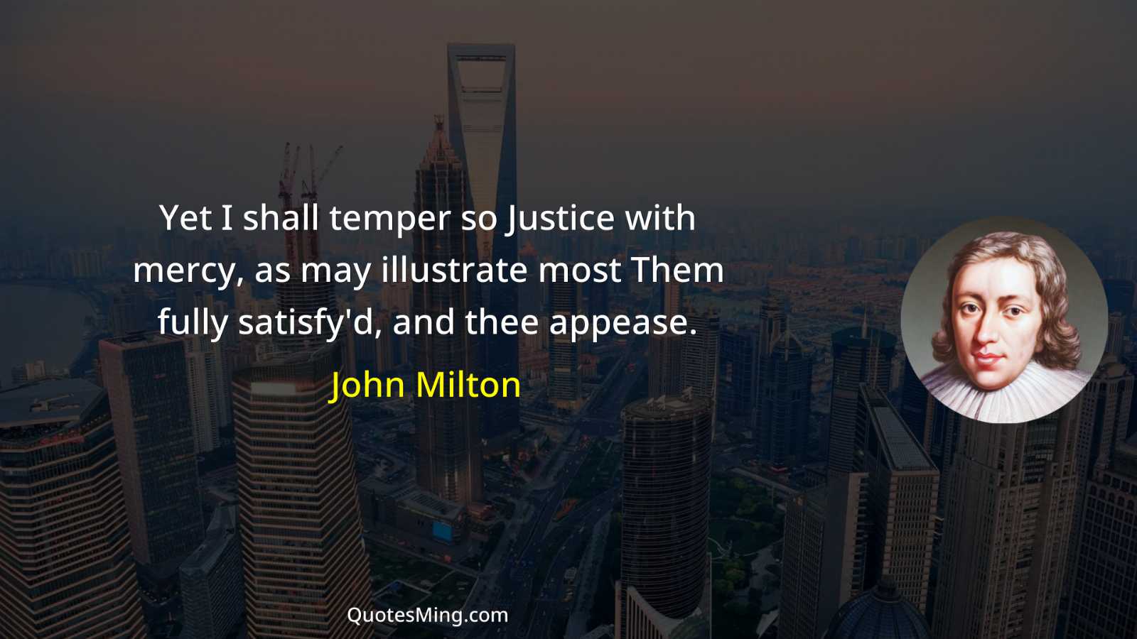 Yet I shall temper so Justice with mercy as may