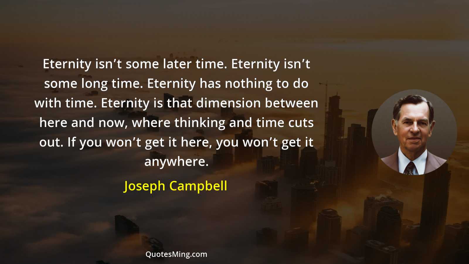 Eternity isn’t some later time Eternity isn’t some long time