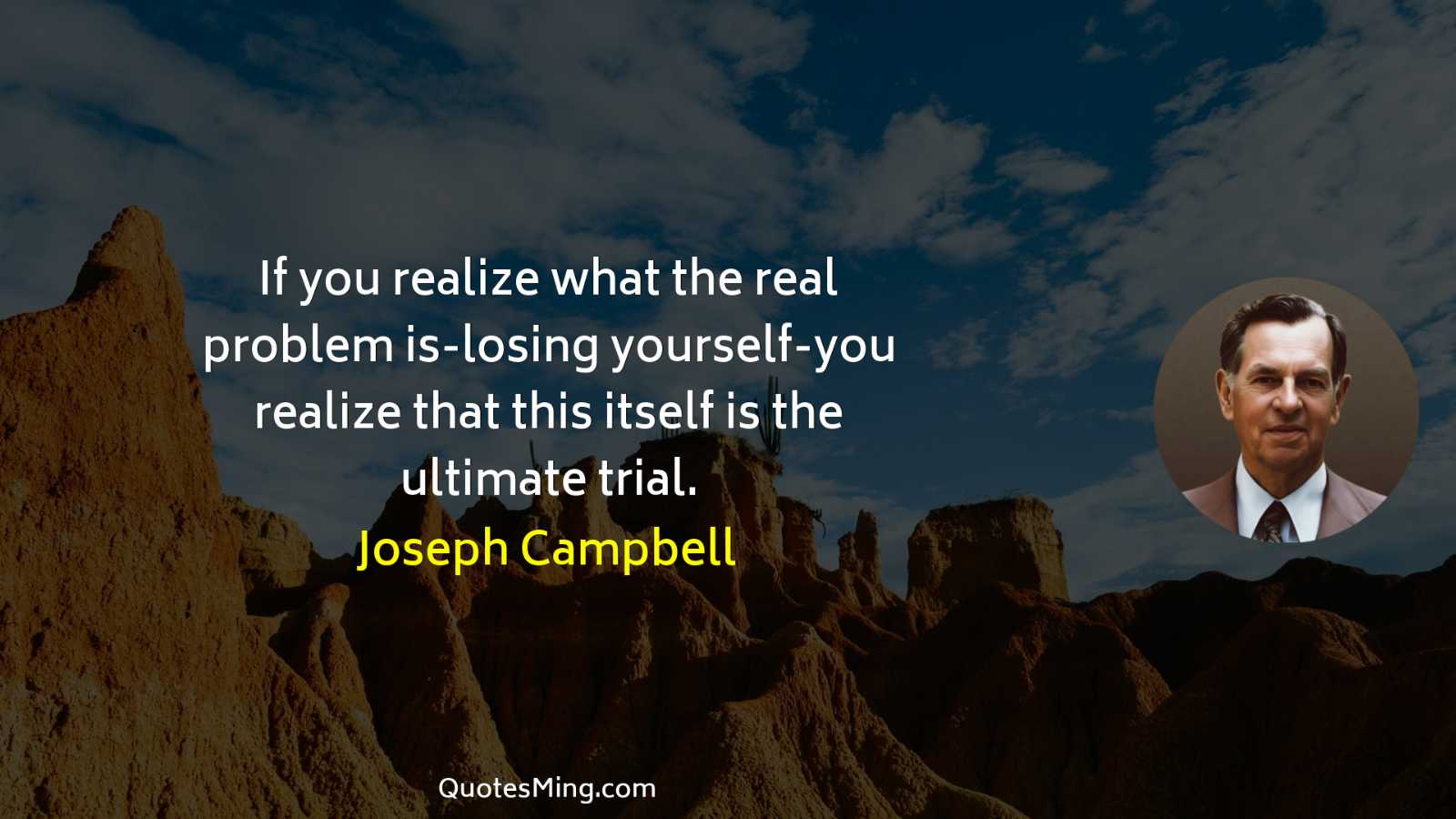 If you realize what the real problem is-losing yourself-you realize