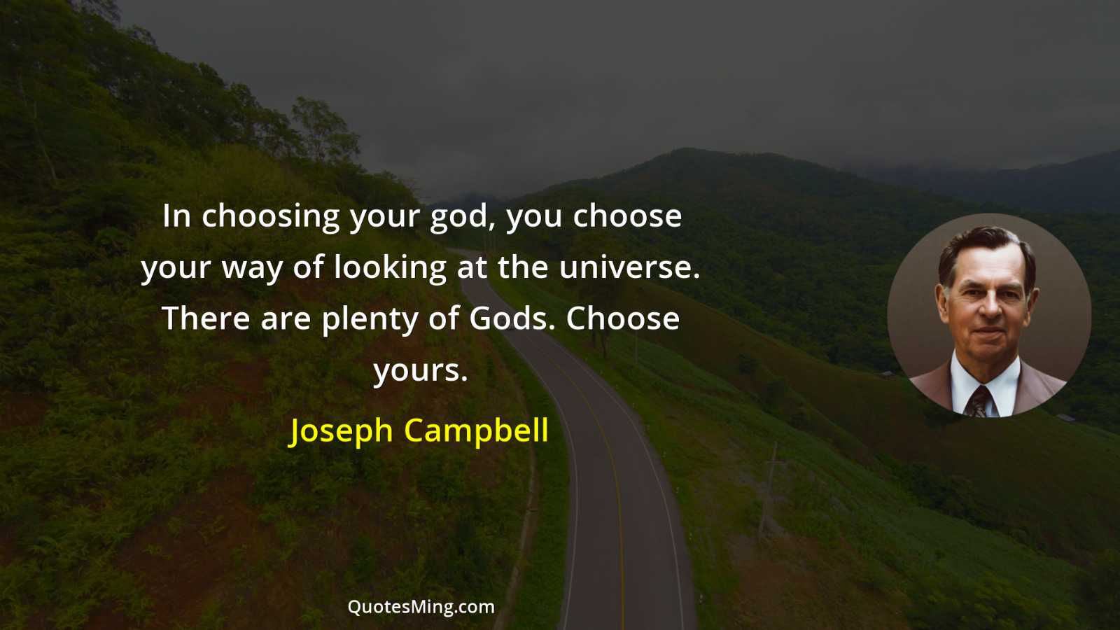 In choosing your god you choose your way of looking