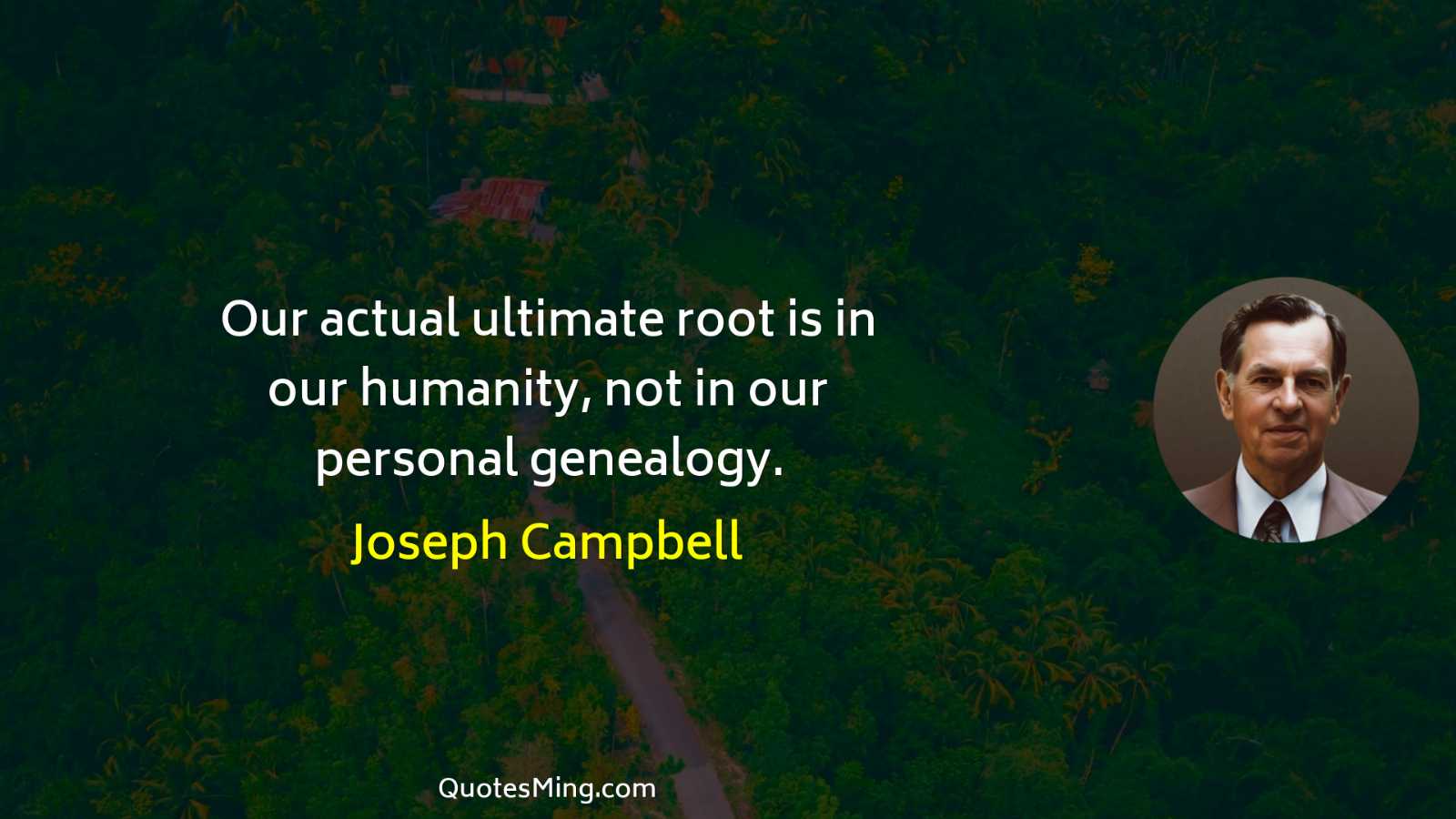 Our actual ultimate root is in our humanity not in