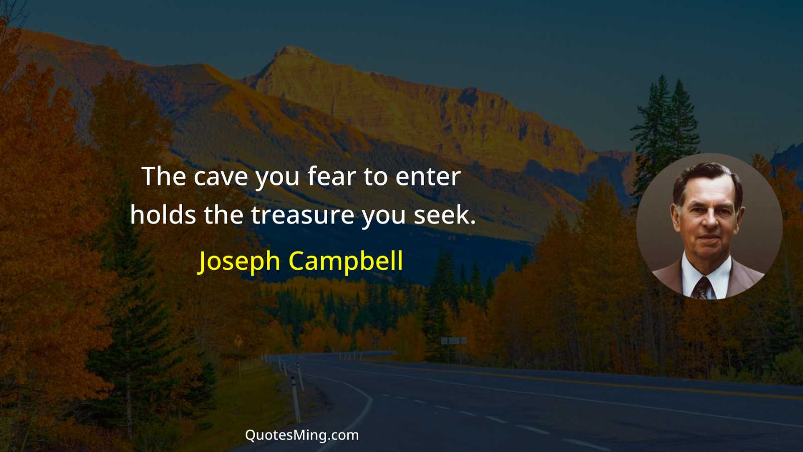 The cave you fear to enter holds the treasure you