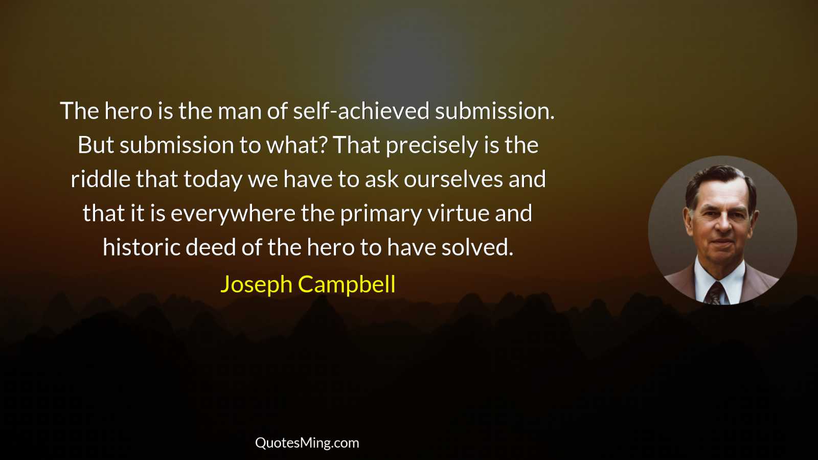 The hero is the man of self-achieved submission But submission