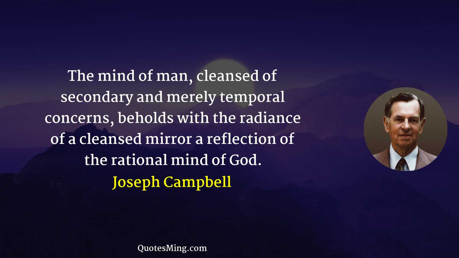 The mind of man cleansed of secondary and merely temporal