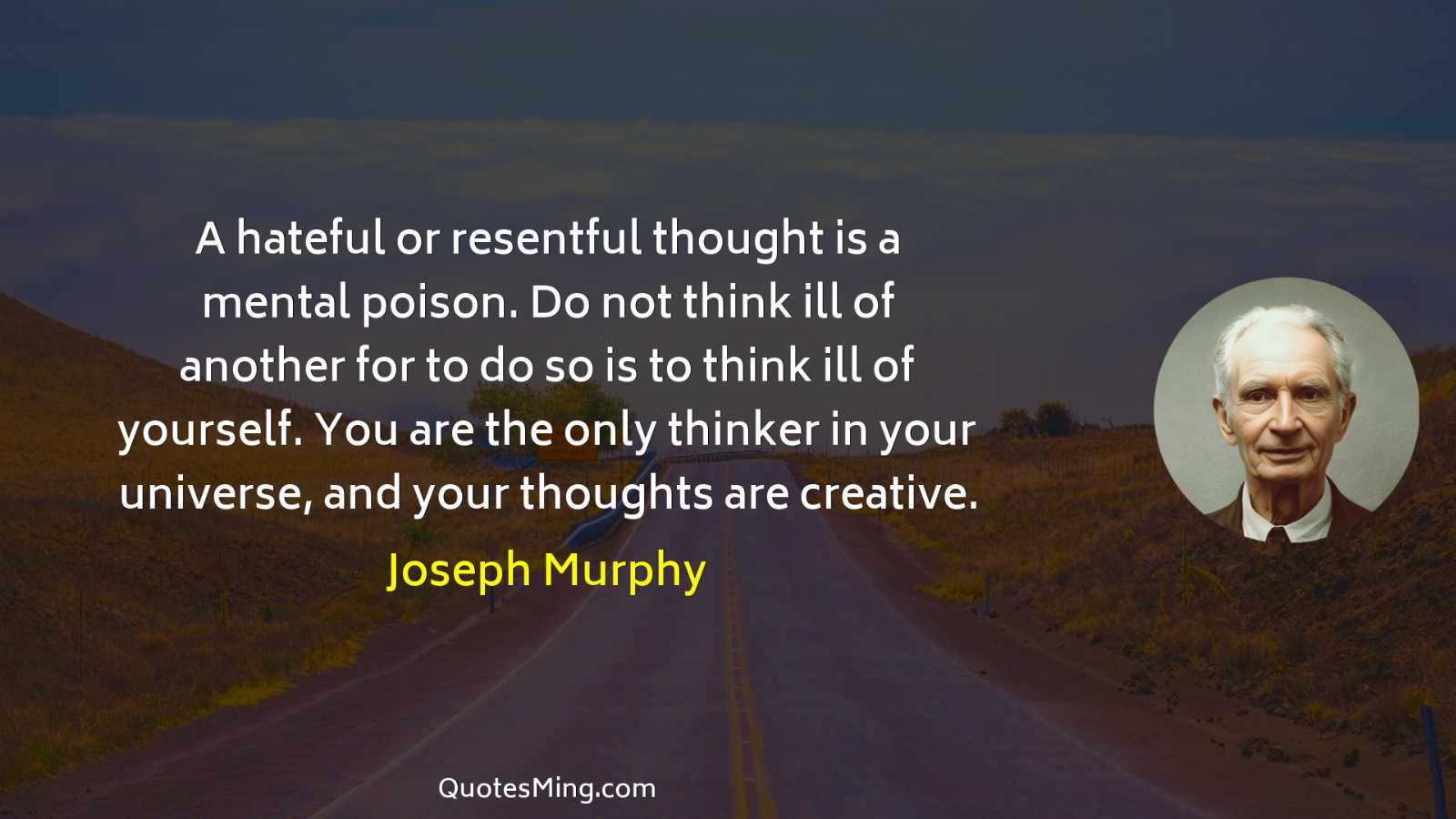 A hateful or resentful thought is a mental poison Do