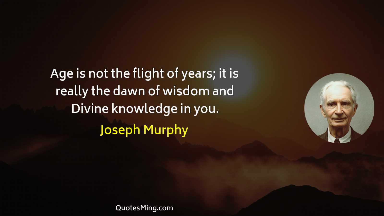 Age is not the flight of years; it is really